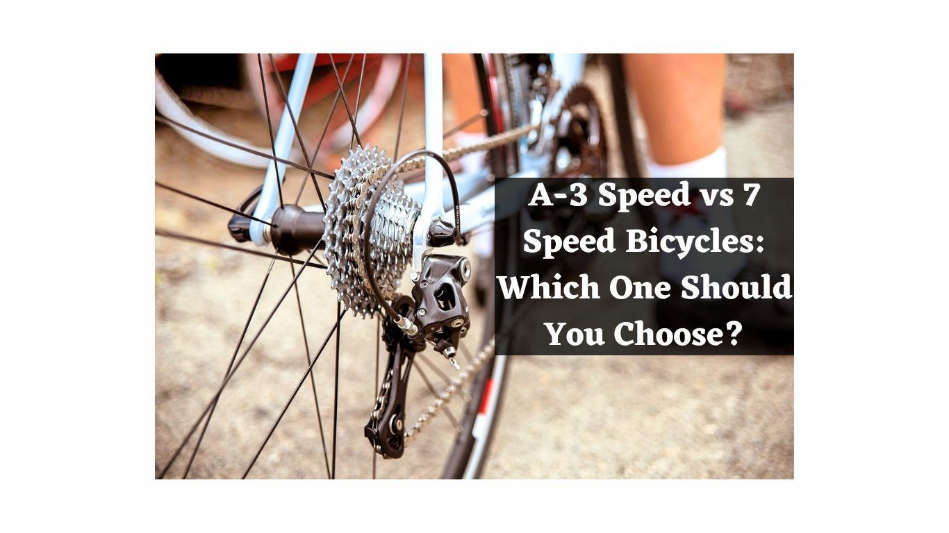 A3 Speed vs 7 Speed Bicycles Which One Should You Choose?