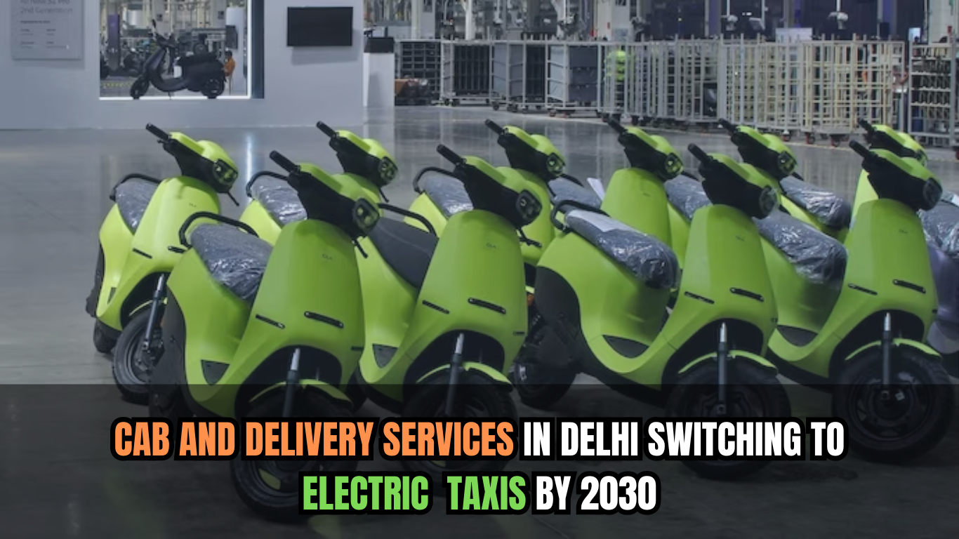 Cab and delivery services in Delhi switching to electric taxis by 2030
