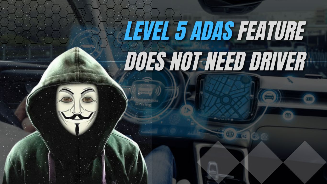 Level 5 ADAS feature does not need driver