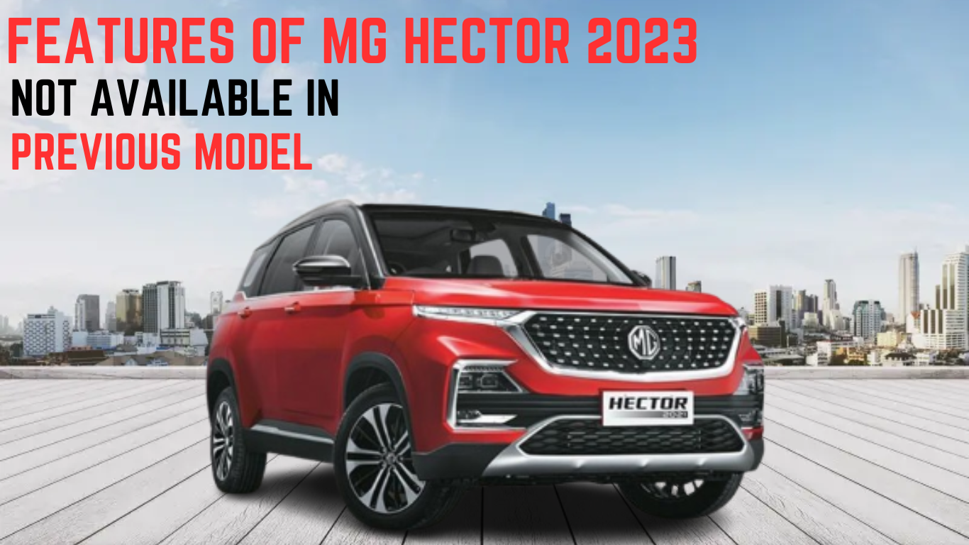 Features of MG Hector 2023 not available in previous model