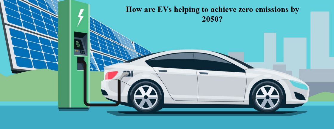 How are EVs Helping to Achieve Zero Emissions by 2050? how_are_E_Vs_088a2b7986.jpg