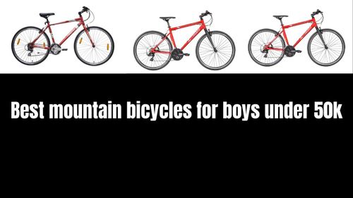 Best mountain bicycles for boys under 50k Best mountain bicycles for boys under 50k